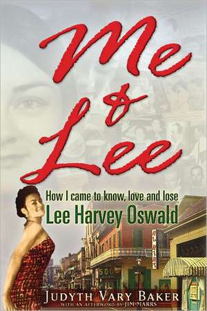 Me & Lee: How I Came to Know, Love and Lose Lee Harvey Oswald de Judyth Vary Baker