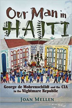 Our Man in Haiti: George de Mohrenschildt and the CIA in the Nightmare Republic de Joan Mellen