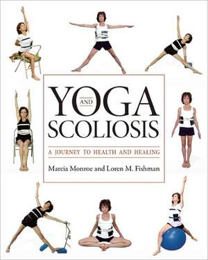 Yoga and Scoliosis de Marcia Monroe