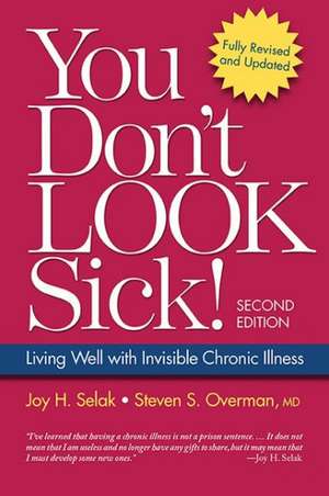 You Don't Look Sick!: Living Well with Invisible Chronic Illness de Joy H. Selak