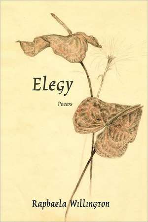 Elegy: Poems de Willington, Raphaela