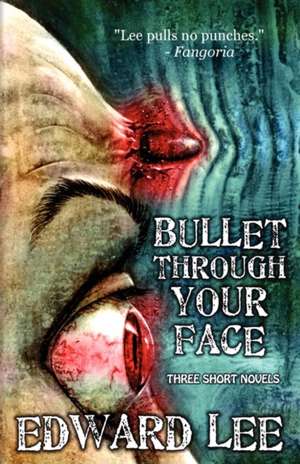 Bullet Through Your Face de Jr. Lee, Edward