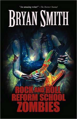 Rock and Roll Reform School Zombies de Bryan Smith