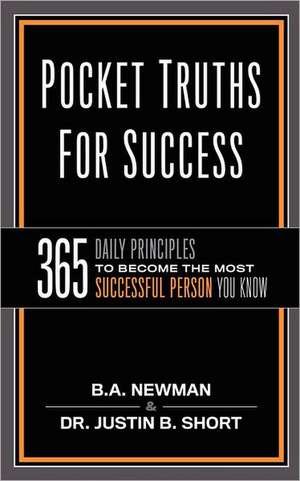 Pocket Truths for Success: 365 Daily Principles to Become the Most Successful Person You Know de B. a. Newman