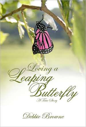 Loving a Leaping Butterfly: A True Story de Debbie Browne