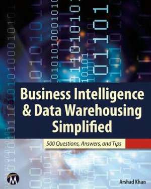 Business Intelligence & Data Warehousing Simplified: 500 Questions, Answers, and Tips de Arshad Khan