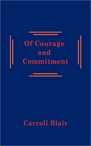 Of Courage and Commitment de Carroll Blair