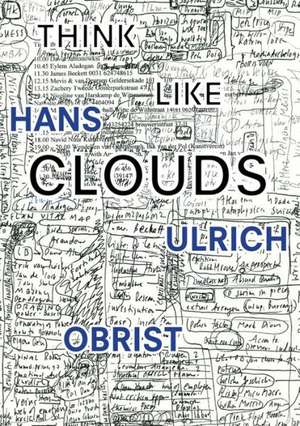 Hans Ulrich Obrist: Think Like Clouds de Michael Diers