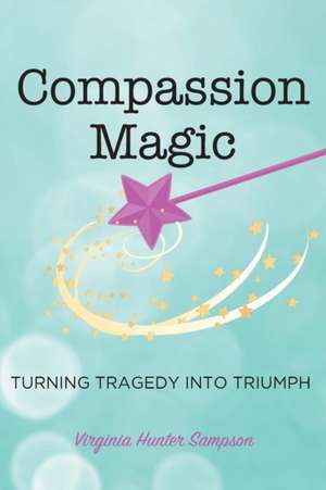 Compassion Magic de Virginia Hunter Sampson