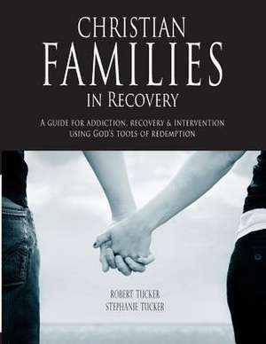 Christian Families in Recovery de Tucker, Robert and Stephanie