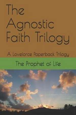 Life, T: AGNOSTIC FAITH TRILOGY