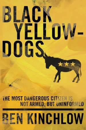 Black Yellowdogs: The Most Dangerous Citizen Is Not Armed, But Uninformed de Ben Kinchlow