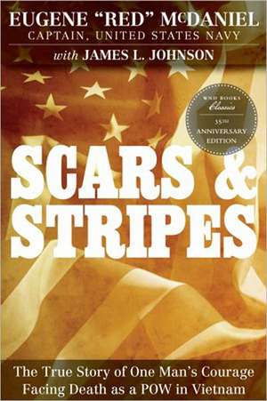 Scars and Stripes: The True Story of One Man's Courage Facing Death as a POW in Vietnam de Eugene "Red" McDaniel