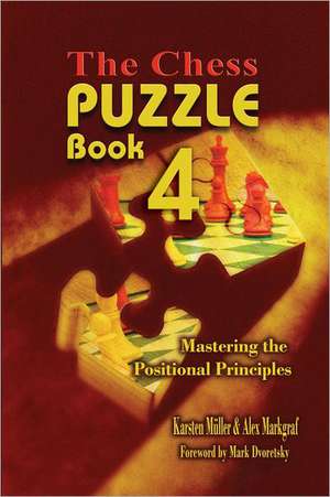 The Chess Puzzle, Book 4: Mastering the Positional Principles de Karsten Mueller