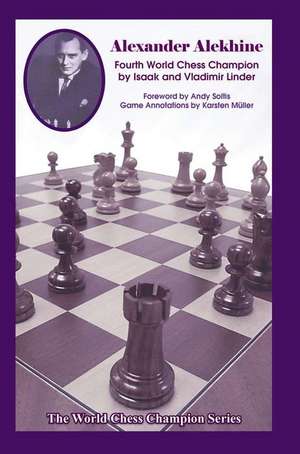 Alexander Alekhine: Fourth World Chess Champion de Isaak Linder