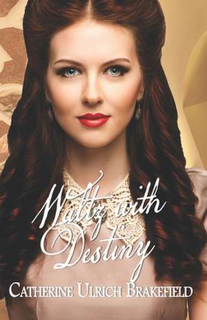 Waltz with Destiny de Catherine Ulrich Brakefield