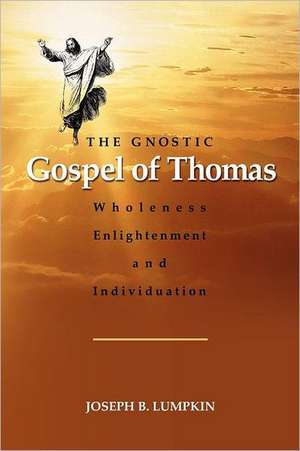 The Gnostic Gospel of Thomas de Joseph Lumpkin