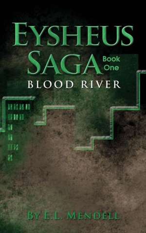 Eysheus Saga, Book One, Blood River de E. L. Mendell