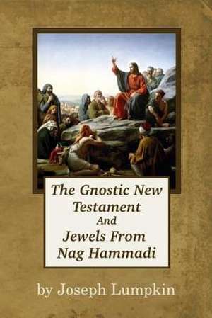 The Gnostic New Testament and Jewels from Nag Hammadi de Joseph B. Lumpkin