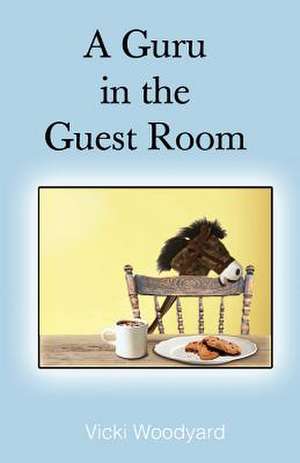 A Guru in the Guest Room: Learn the Secrets to Success, Health, and Happiness