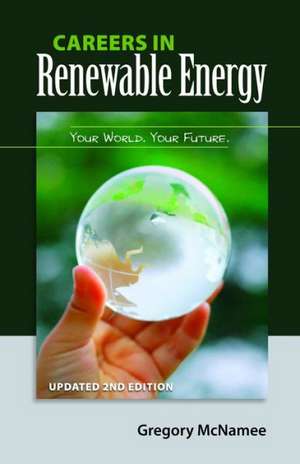 Careers in Renewable Energy, Updated 2nd Edition: Your World, Your Future de Gregory McNamee