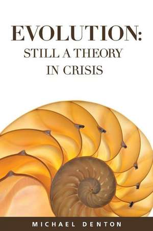 Evolution: Still a Theory in Crisis de Michael Denton