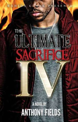 The Ultimate Sacrifice IV: My Guide to Love & Romance de Anthony Fields