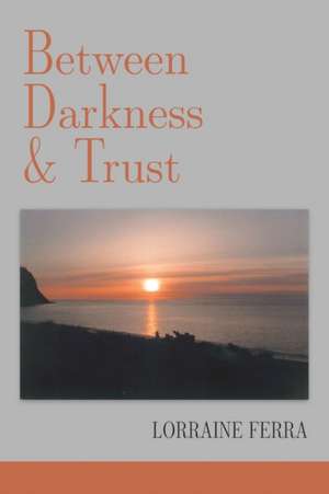 Between Darkness & Trust de Lorraine Ferra