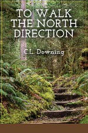 To Walk the North Direction de C. L. Downing