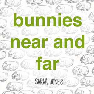 Bunnies Near and Far de Sarah Jones