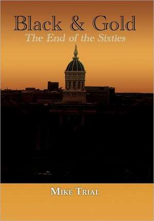 Black & Gold: The End of the Sixties de Michael G. Trial