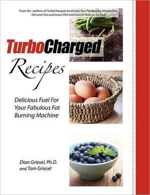 Turbocharged Recipes: Delicious Fuel for Your Fabulous Fat Burning Machine