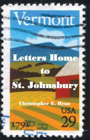 Letters Home to St. Johnsbury de Christopher E. Ryan