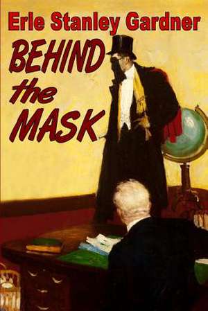 Behind the Mask de Erle Stanley Gardner