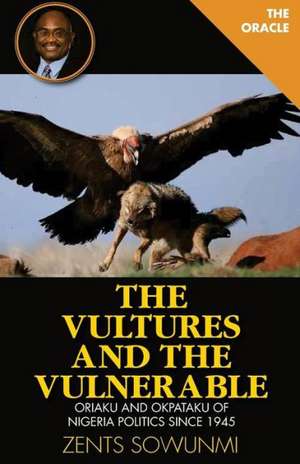 The Vultures and the Vulnerable: Oriaku and Okpataku of Nigeria Politics Since 1945