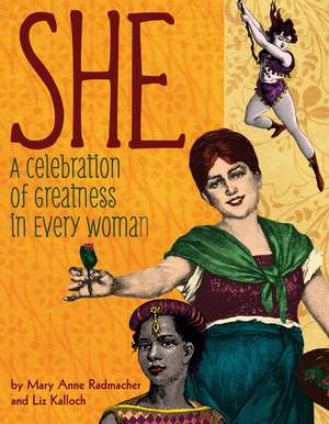 She: A Celebration of Greatness in Every Woman de Mary Anne Radmacher