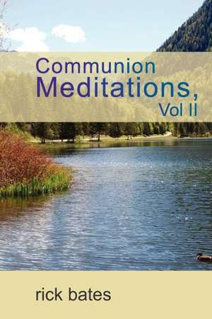 Communion Meditations, Vol II de Rick Bates