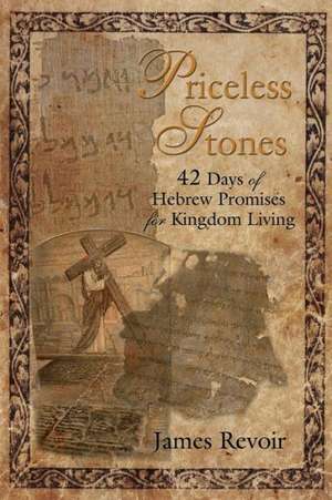 Priceless Stones - 42 Days of Hebrew Promises for Kingdom Living de James Revoir