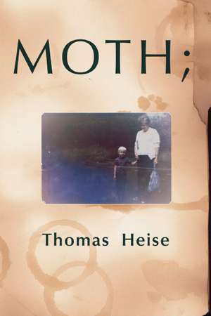 Moth; Or How I Came to Be with You Again: Essays Against Despair de Thomas Heise