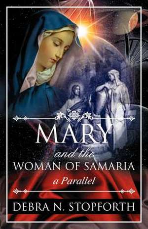 Mary and the Woman of Samaria de Debra N. Stopforth