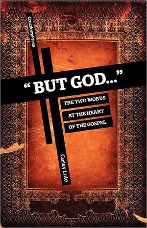 But God...: The Two Words at the Heart of the Gospel de Casey Lute