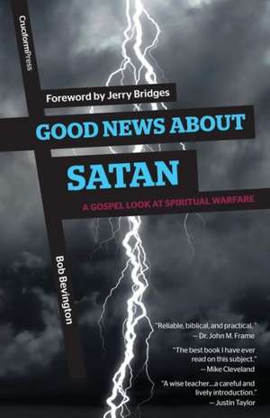 Good News about Satan: A Gospel Look at Spiritual Warfare de Bob Bevington