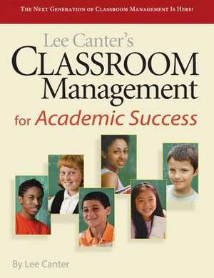 Classroom Management for Academic Success de Lee Canter