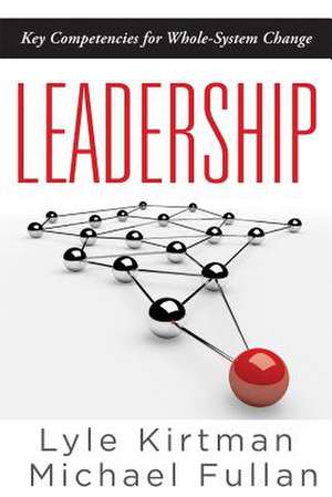 Leadership: Key Competencies for Whole-System Change de Lyle Kirtman