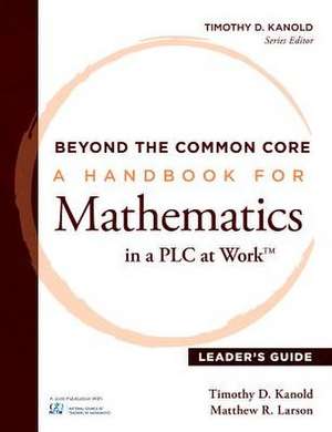 Beyond the Common Core: A Handbook for Mathemaic in a Plc at Work, Leader's Guide de Timothy D. Kanold