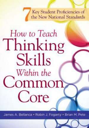 How to Teach Thinking Skills Within the Common Core: 7 Key Student Proficiencies of the New National Standards de James A. Bellanca