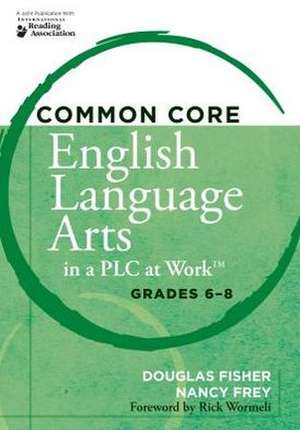 Common Core English Language Arts in a PLC at Work, Grades 6-8 de Douglas Fisher