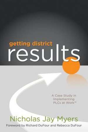 Getting District Results: A Case Study in Implementing PLCs at Work de Nicholas Jay Myers