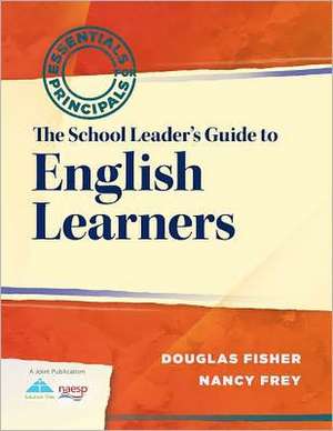 The School Leader's Guide to English Learners: Essentials for Principals de Douglas Fisher