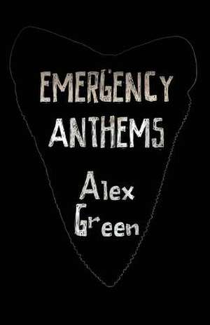 Emergency Anthems: Poems de Alex Green